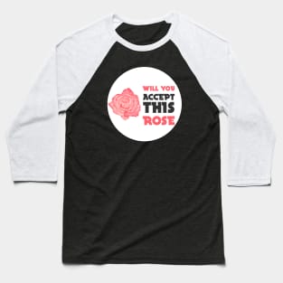 will you accept this rose Baseball T-Shirt